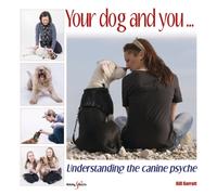 Your Dog and You : Understanding the Canine Psyche