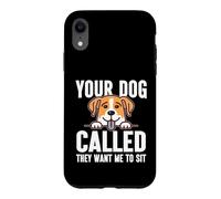 Your Dog called they want me to sit Dog Sitter Case for iPhone XR