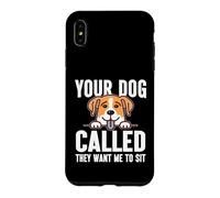 Your Dog called they want me to sit Dog Sitter Case for iPhone XS Max