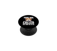 Your Dog called they want me to sit Dog Sitter PopSockets Adhesive PopGrip