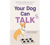 Your Dog Can Talk: A Step-By-Step Guide to Button Training