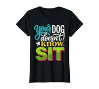 Your Dog Doesn't Know Sit Dog Trainer Discipline |- Value Graphic T-Shirt, Women, Black, S