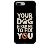 Your Dog Hired Me To Fix You - Dog Trainer Case for iPhone 7 Plus/8 Plus