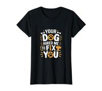 Your Dog Hired Me to Fix You Funny Dog Trainer Value Graphic T-Shirt