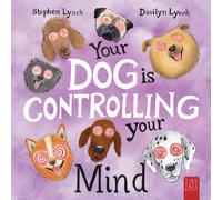 Your Dog Is Controlling Your Mind : A Laugh-out-loud Picture Book for Young Dog Lovers
