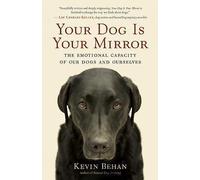 Your Dog Is Your Mirror: The Emotional Capacity of Our Dogs and Ourselves