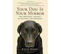 Your Dog Is Your Mirror: The Emotional Capacity of Our Dogs and Ourselves