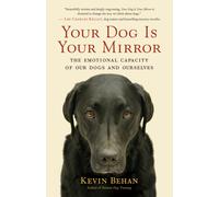Your Dog Is Your Mirror: The Emotional Capacity of Our Dogs and Ourselves