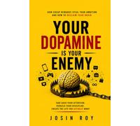 Your Dopamine Is Your Enemy: How Cheap Rewards Steal Your Ambition and How to Reclaim Your Brain