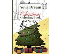 Your Dream Christmas: Coloring Book Featuring Christmas Trees, Gifts, Decor And All Kinds Of Aesthetic Holiday Scenes And Characters With 60 Colorable Pages (Your Dream Coloring Books)