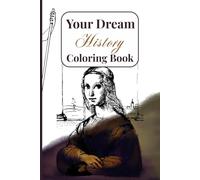Your Dream History: Coloring Book Featuring Statues, Paintings, Historical Figures And All Kinds Of History Scenes And Characters With 60 Colorable Pages (Your Dream Coloring Books)