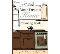 Your Dream Home Coloring Book: Adorable Cozy Home Planning, House Flipper Gift Coloring Book for Friends and Family (Your Dream Coloring Books)
