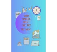 Your Dreams Aren't Too Big!: "The Book"