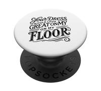 Your Dress Would Look Great On My Floor Swinger Lifestyle PopSockets Adhesive PopGrip