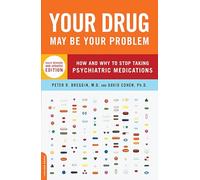 Your Drug May Be Your Problem: How and Why to Stop Taking Psychiatric Medications