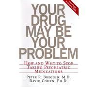 Your Drug May be Your Problem: How and Why to Stop Taking Psychiatric Medications