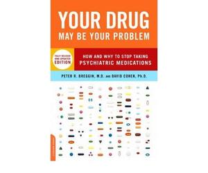 [ Your Drug May be Your Problem How and Why to Stop Taking Psychiatric Medications ] [ YOUR DRUG MAY BE YOUR PROBLEM HOW AND WHY TO STOP TAKING PSYCHIATRIC MEDICATIONS ] BY Cohen, David ( AUTHOR ) Aug-02-2007 Paperback