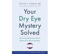 Your Dry Eye Mystery Solved: Reversing Meibomian Gland Dysfunction, Restoring Hope (Yale University Press Health & Wellness)