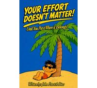 YOUR EFFORT DOESN’T MATTER!: Until You Put It Where It Belongs