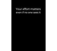 Your Effort Matters-Even If No One Sees It: A 6x9 Black Lined Journal for Silent Strength, Self-Worth, and Unseen Progress