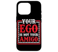 Your Ego Is Not Your Amigo - Case for iPhone 16 Pro