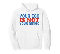 Your Ego Is Not Your Amigo (Funny Statement) Pullover Hoodie