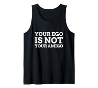 Your Ego is Not Your Amigo Funny Tank Top