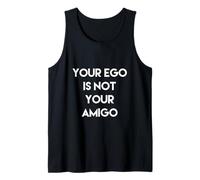 Your Ego is Not Your Amigo T-Shirt Tank Top