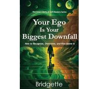 Your Ego Is Your Biggest Downfall