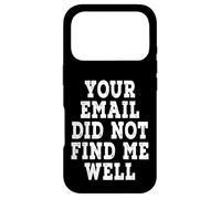 Your Email Did Not Find Me Well - Distressed Case for iPhone 17 Pro