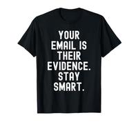 Your email is Their Evidence Stay smart Mindful Wisdom T-Shirt
