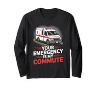 Your Emergency is My Commute EMT Ambulance Driver Long Sleeve T-Shirt