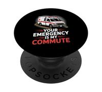 Your Emergency Is My Commute EMT Ambulance Driver PopSockets Adhesive PopGrip