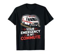 Your Emergency is My Commute EMT Ambulance Driver T-Shirt