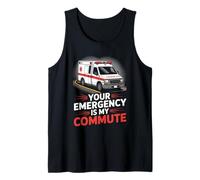 Your Emergency is My Commute EMT Ambulance Driver Tank Top