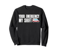 Your Emergency My Shift Funny Ambulance Driver EMT Sweatshirt