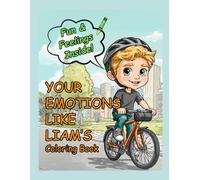YOUR EMOTIONS LIKE LIAM’S Coloring Book: A creative coloring book for kids ages 3-7 to explore emotions, build confidence, and learn bike safety