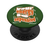 Your Energy is Expensive Wisdom Motivational Phrase 2025 PopSockets Adhesive PopGrip