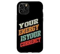 Your Energy Is Your Currency Meaningful Wisdom energy Case for iPhone 11 Pro