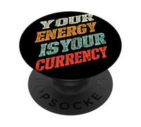 Your Energy Is Your Currency Meaningful Wisdom energy PopSockets Adhesive PopGrip