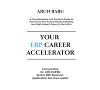Your ERP Career Accelerator: A Transformative and Practical Guide to Fast-Track Your Future-Ready, Fulfilling, and High-Impact Career in the AI Era