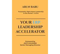 Your ERP Leadership Accelerator: Purposeful, High-Impact Leadership in the Human + AI Era (Career Journey Framework)