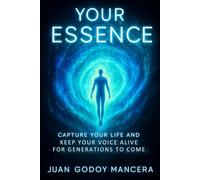 YOUR ESSENCE: Capture Your Life and Keep Your Voice Alive for Generations to Come