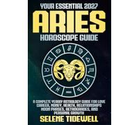 Your Essential 2027 Aries Horoscope Guide: A Complete Yearly Astrology Guide for Love, Career, Money, Health, Relationships, Moon Phases, Retrogrades, and Personal Growth