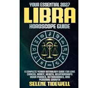 Your Essential 2027 Libra Horoscope Guide: A Complete Yearly Astrology Guide for Love, Career, Money, Health, Relationships, Moon Phases, Retrogrades, and Personal Growth