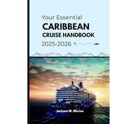 Your Essential Caribbean Cruise Handbook 2025-2026: A Travel Guide to Memorable Sea Journeys
