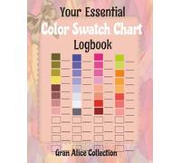 Your Essential Color Swatch Chart Logbook: The Ultimate Colorists Color Chart and Coloring Logbook With Color Swatches, Blending Swatches, Page Trackers and More!