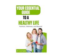 Your Essential Guide to a Healthy Life: Nutrition, Wellness, and Beyond