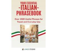 Your Essential Italian Phrasebook!: Over 1500 Useful Phrases for Travel and Everyday Use (Lingo Studio Italian Learning Series)