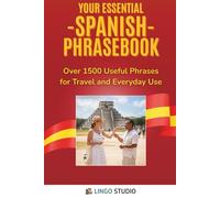 Your Essential Spanish Phrasebook!: Over 1500 Useful Phrases for Travel and Everyday Use (Lingo Studio Spanish Learning Series)